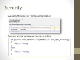 Security
• Supports Windows or Forms authentication
• Controls access to screens, queries, entities
 