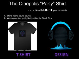 [object Object],[object Object],The Cinepolis “Party” Shirt … .  Now Re LIGHT  your moments 