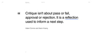 ISA16 Thiago Franco 03.11.16Making Faster
Design Decisions
3434
Critique isn’t about pass or fail,
approval or rejection. It is a reflection
used to inform a next step.
Adam Connor and Aaron Irizarry
“
 