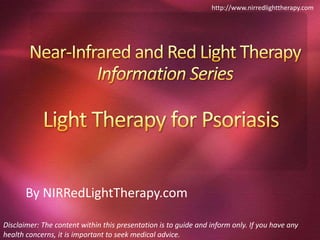 http://www.nirredlighttherapy.com




       By NIRRedLightTherapy.com

Disclaimer: The content within this presentation is to guide and inform only. If you have any
health concerns, it is important to seek medical advice.
 
