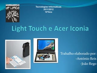 Tecnologias Informáticas
       2011/2012
        10ºAno




                       Trabalho elaborado por:
                                 -António Reis
                                    -João Rego
 