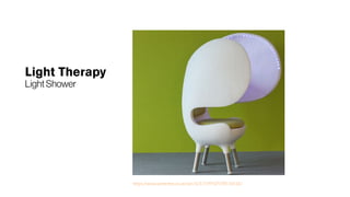 Light Therapy
LightShower
https://www.pinterest.co.uk/pin/421719952578576418/
 
