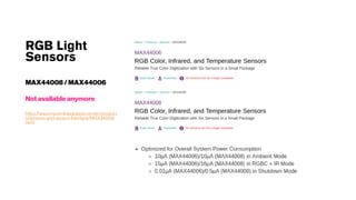 RGB Light
Sensors
MAX44008 /MAX44006
Notavailableanymore
https://www.maximintegrated.com/en/product
s/sensors-and-sensor-interface/MAX44008.
html
 