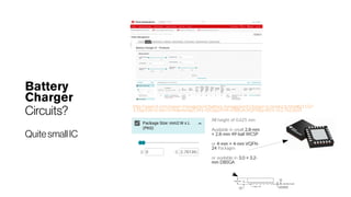 Battery
Charger
Circuits?
QuitesmallIC
All height of 0.625 mm
Available in small 2.8-mm
× 2.8-mm 49-ball WCSP
or 4-mm × 4-mm VQFN-
24 Packages
or available in 3.0 × 3.2-
mm DBSGA
http://www.ti.com/power-management/battery-management/charger-ic/products.html#p1152=
1;1&p338=Li-Ion/Li-Polymer&p1341=I2C&p2954=DSBGA;VQFN&p1811=0;2.7613635
 