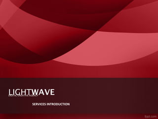 LIGHTWAVE
SERVICES INTRODUCTION
DIGITAL CREATIVE AGENCY
 