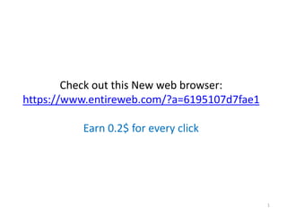 Check out this New web browser:
https://www.entireweb.com/?a=6195107d7fae1
Earn 0.2$ for every click
1
 