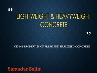 “
”
1
Samadar Salim
CE-444 PROPERTIES OF FRESH AND HARDENED CONCRETE
 