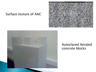 Surface texture of AAC
Autoclaved Aerated
concrete blocks
 