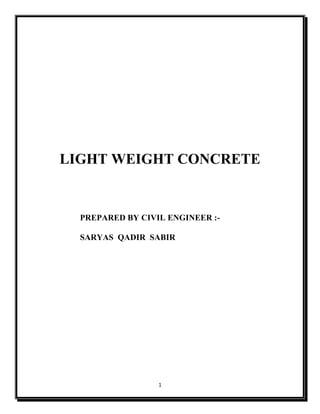1
LIGHT WEIGHT CONCRETE
PREPARED BY CIVIL ENGINEER :-
SARYAS QADIR SABIR
 