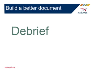 Build a better document
Debrief
 