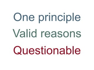 Valid reasons
Questionable
One principle
 