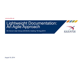 Lightweight Documentation:
An Agile Approach
DC Scrum User Group (DCSUG) meeting 18-Aug-2014
August 19, 2014
 