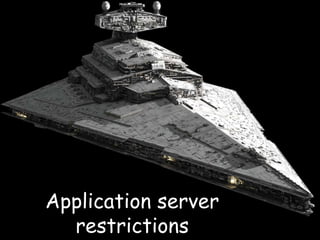 Application server
  restrictions
 