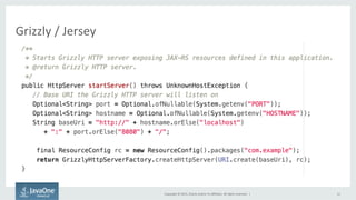 Copyright	
  ©	
  2015,	
  Oracle	
  and/or	
  its	
  aﬃliates.	
  All	
  rights	
  reserved.	
  	
  |	
   12	
  
Grizzly	
  /	
  Jersey	
  
 