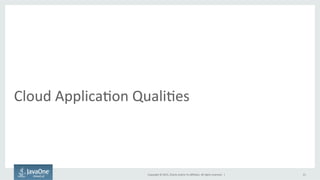 Copyright	
  ©	
  2015,	
  Oracle	
  and/or	
  its	
  aﬃliates.	
  All	
  rights	
  reserved.	
  	
  |	
  
Cloud	
  Applica9on	
  Quali9es	
  
21	
  
 