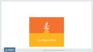 Copyright	
  ©	
  2015,	
  Oracle	
  and/or	
  its	
  aﬃliates.	
  All	
  rights	
  reserved.	
  	
  |	
   7	
  
Conﬁgura9on	
  
 