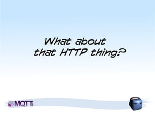What about
that HTTP thing?
 