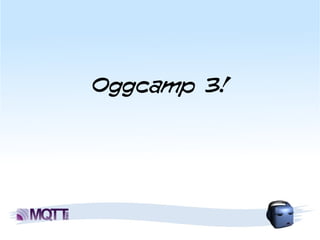 Oggcamp 3!
 