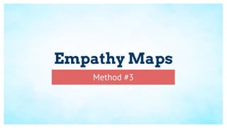 Empathy Maps
Method #3
 