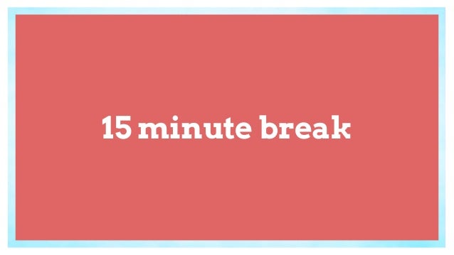 15 minute break