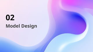 02
Model Design
 