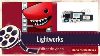 Lightworks
Editor de video Karla Nicole Reyes
 