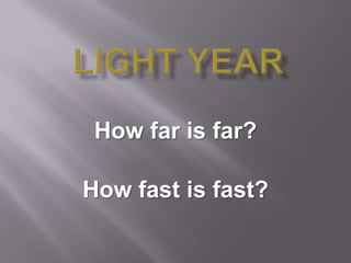 How far is far?

How fast is fast?
 