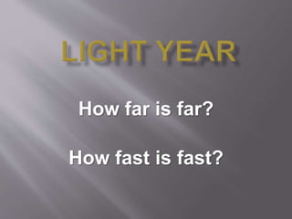 How far is far?
How fast is fast?
 