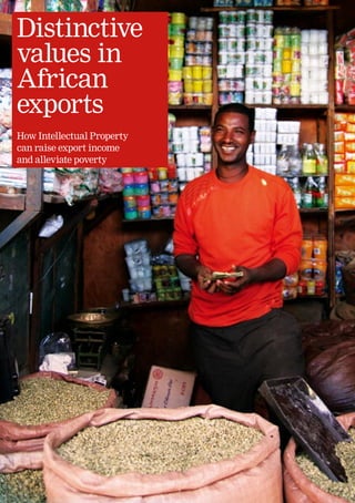 Distinctive
values in
African
exports
How Intellectual Property
can raise export income
and alleviate poverty




                            
 