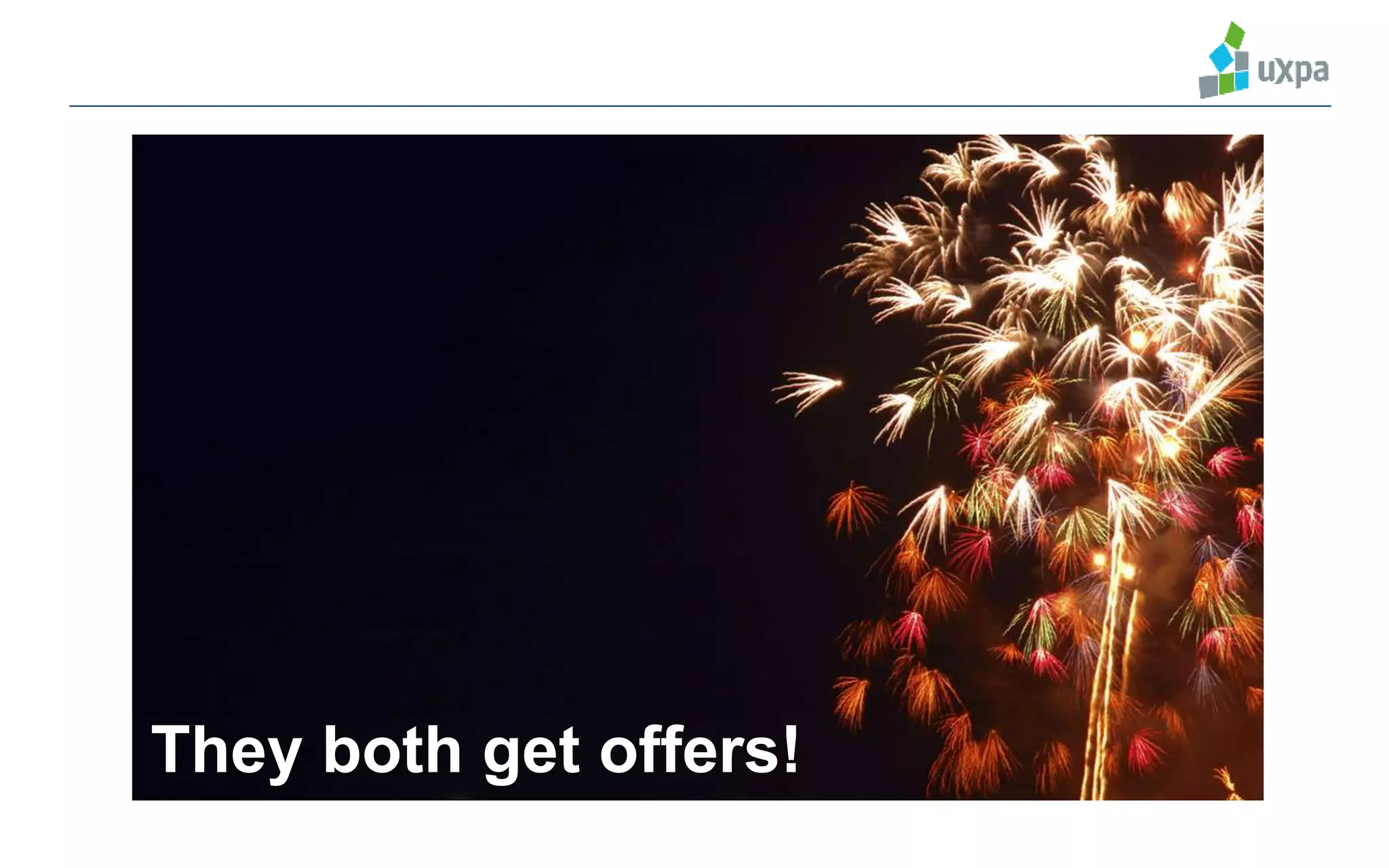 They both get offers!
 