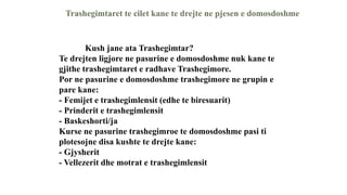 Trashegimtaret te cilet kane te drejte ne pjesen e domosdoshme
Kush jane ata Trashegimtar?
Te drejten ligjore ne pasurine e domosdoshme nuk kane te
gjithe trashegimtaret e radhave Trashegimore.
Por ne pasurine e domosdoshme trashegimore ne grupin e
pare kane:
- Femijet e trashegimlensit (edhe te biresuarit)
- Prinderit e trashegimlensit
- Baskeshorti/ja
Kurse ne pasurine trashegimroe te domosdoshme pasi ti
plotesojne disa kushte te drejte kane:
- Gjysherit
- Vellezerit dhe motrat e trashegimlensit
 
