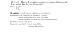 Me dhunë – dikush e detyron trashegimlënsin të haroi ose të nënshkruaj
Testament në dobi të tij ose të dikujt tjetër.
Dhuna – psiqike
- fizike
Me mashtrim – konsiderohet me mashtrimin e trashegimlënsit
Qoftë ndaj- vetive të idenditetit të sendit( error i corpore)
- lajthitja lidhur me personin( error i personom)
- lajthimi lidhur me vetit themelore të sendit(error i substance).
Për shkak të vetive të lartëcekura.
Testamenti mund të jetë: - tërsisht i pavlefshëm
- pjesërisht i pavlefshëm
 