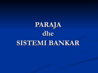 PARAJA  dhe  SISTEMI BANKAR   