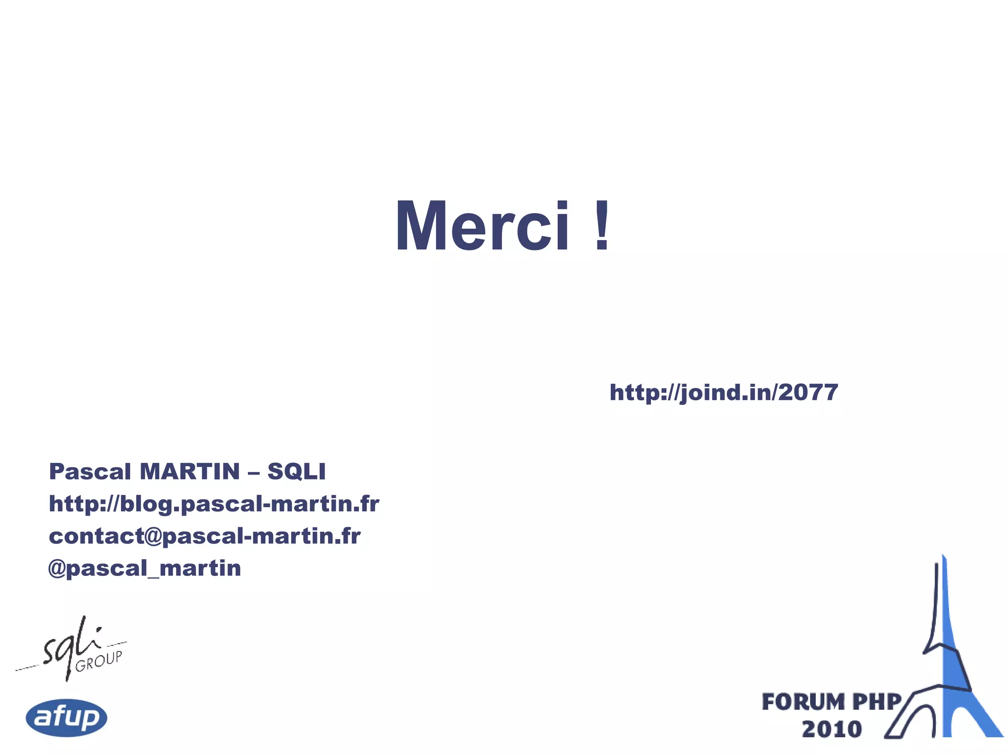 Merci !
Pascal MARTIN – SQLI
http://blog.pascal-martin.fr
contact@pascal-martin.fr
@pascal_martin
http://joind.in/2077
 