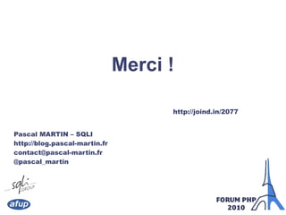 Merci !
Pascal MARTIN – SQLI
http://blog.pascal-martin.fr
contact@pascal-martin.fr
@pascal_martin
http://joind.in/2077
 