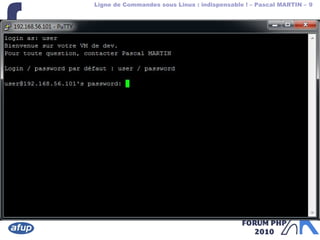 Ligne de Commandes sous Linux : indispensable ! – Pascal MARTIN – 9
{
 