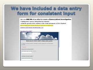 We have included a data entry form for consistent input