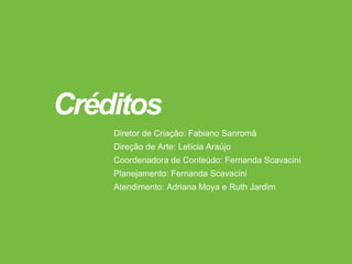 ResultadosO conteúdo foi tão bem aceito que, de forma orgânica, as
imagens do Facebook chegaram a alcançar cerca de 50 mil
pessoas, com uma média de 400 compartilhamentos e 500
curtidas para cada uma delas. Na época, esses números ainda
eram inéditos na página da Secretaria de Política para Mulheres,
que tinha cerca de 25 mil curtidas.
Já no Twitter também tivemos ótimos resultados, sendo que o
perfil da SPM ganhou 20 mil seguidores durante o período da
campanha.
Mas, expressivo mesmo, foi a participação de mulheres que
começaram a identificar-se com nossos contos, contando suas
histórias de superação, pedindo socorro, incentivando outras
pessoas ou até mesmo querendo saber como poderiam ajudar.
Com um atendimento personalizado para cada uma dessas
mulheres, recebemos até mensagens de mulheres que queriam
acabar com a própria vida. No final das contas, mais do que um
case de sucesso, foi um trabalho muito gratificante. :-)
Créditos
Diretor de Criação: Fabiano Sanromã
Direção de Arte: Letícia Araújo
Coordenadora de Conteúdo: Fernanda Scavacini
Planejamento: Fernanda Scavacini
Atendimento: Adriana Moya e Ruth Jardim
 