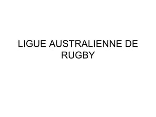 LIGUE AUSTRALIENNE DE RUGBY 