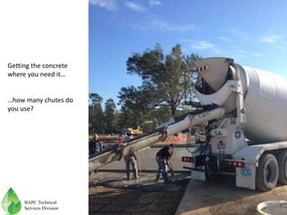 Getting the concrete
where you need it…
…how many chutes do
you use?
BAPC Technical
Services Division
 