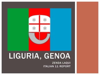 LIGURIA, GENOA
             ZENDA LAQUI
       ITALIAN 11 REPORT
 