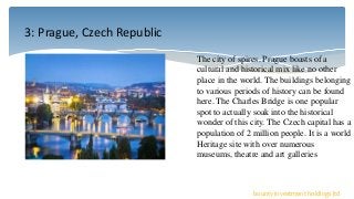 3: Prague, Czech Republic
bounty investment holdings ltd
The city of spires. Prague boasts of a
cultural and historical mi...