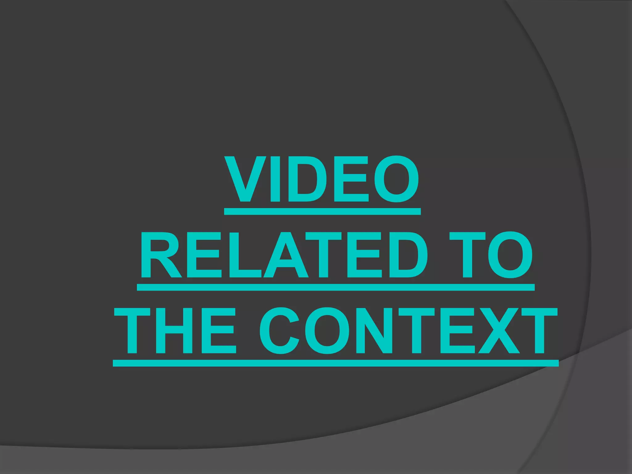 VIDEO
RELATED TO
THE CONTEXT

 