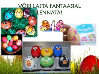 VÕIB LASTA FANTAASIAL
LENNATA!
 