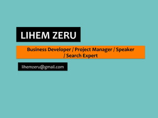 LIHEM ZERU 
Digital Marketing Manager/ Strategy and Coordination 
/ Communication Director 
lihemzeru@gmail.com 
 