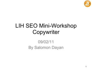 LIH SEO Mini-Workshop Copywriter 09/02/11 By Salomon Dayan 