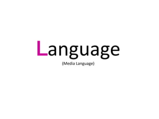 Language 
(Media Language) 
 