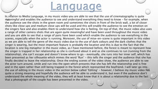 Language
In relation to Media Language, in my music video you are able to see that the use of cinematography is quite
mean...