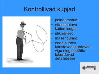 Kontrollivad kupjad Paindumatud; etteaimatava käitumisega; ülikriitilised; masendunud; enda suhtes karistavad; kardavad vigu ning seetõttu takerduvad detailidesse paindumatud; etteaimatava käitumisega; ülikriitilised; masendunud; enda suhtes karistavad; kardavad vigu ning seetõttu takerduvad detailidesse 