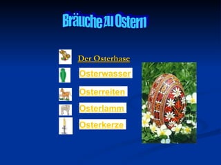 Der Osterhase
Osterwasser

Osterreiten
Osterlamm
Osterkerze
 